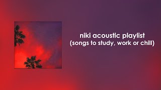 NIKI Acoustic Playlist songs to study work or chill [upl. by Nyliahs]