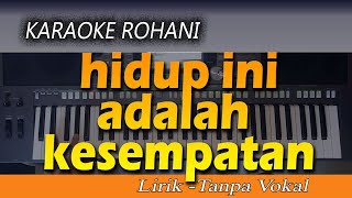 Karaoke HIDUP INI ADALAH KESEMPATAN  Lagu Rohani Lirik  Tanpa Vokal [upl. by Theressa]