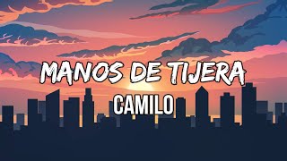 Le dije al cielo que te fuiste y empezó a llorar  Camilo  Manos de Tijera LetraLyrics [upl. by Taggart466]