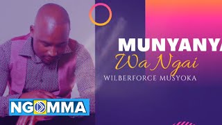 MUNYANYA WA NGAI  Wilberforce Musyoka Audio Video [upl. by Burgener771]